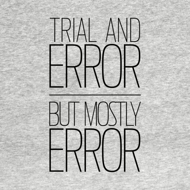 Trial and Error | But Mostly Error by WhyStillSingle